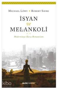 İsyan ve Melankoli; Moderniteye Karşı Romantizm