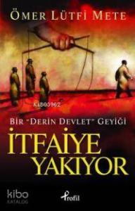 İtfaiye Yakıyor; Bir Derin Devlet Geyiği