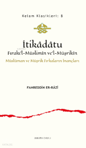 İtikâdâtu;Fırakı’l-Müslimîn ve’l-Müşrikîn Müslüman ve Müşrik Fırkaların İnançları