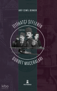 İttihatçı Şeflerin Gurbet Maceraları