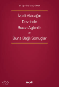 İvazlı Alacağın Devrinde Borca Aykırılık ve Buna Bağlı Sonuçlar