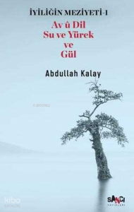 İyiliğin Meziyeti 1 - Av u Dil Su ve Yürek ve Gül