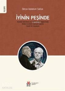 İyinin Peşinde; Alasdair MacIntyre ve Charles Taylor Bağlamında Ahlâkın ve İyinin Mahiyeti Üzerine Felsefî Bir Müzak