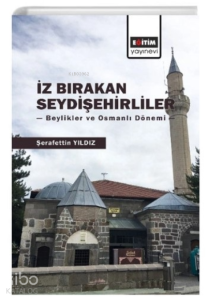 İz Bırakan Seydişehirliler;Beylikler ve Osmanlı Dönemi