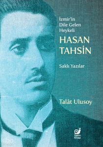 İzmir’in Dile Gelen Heykeli Hasan Tahsin;Saklı Yazılar
