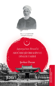 Japonya’nın Birunî’si Abdürreşid İbrahim ve Dinler Tarihi;Japan’s al-Biruni Abdürreşid İbrahim and the History of Religion