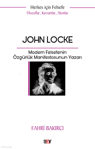 John Locke - Filozoflar, Kavramlar, Akımlar;Modern Felsefenin Özgürlük Manifestosunun Yazarı