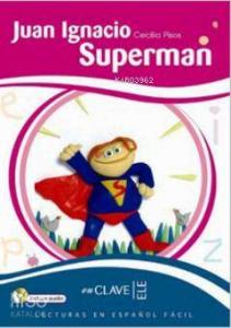 Juan Ignacio Superman +Audio Descargable (LEEF Nivel-2); İspanyolca Okuma Kitabı, 7-10 Yaş