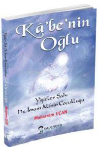 Kabe'nin Oğlu; Yiğitler Şahı Hz. İmam Ali'nin Çocukluğu