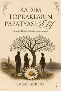 Kadim Toprakların Papatyası: Elif