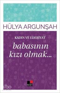 Kadın ve Edebiyat; Babasının Kızı Olmak...