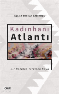 Kadınhanı Atlantı - Bir Bozulus Türkmen Köyü