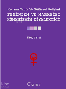 Kadının Özgür ve Bütünsel Gelişimi - Feminizm ve Marksist Hümanizmin Diyalektiği