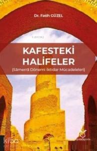 Kafesteki Halifeler Samerra Dönemi İktidar Mücadeleleri