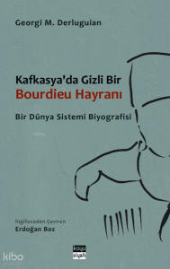 Kafkasya'da Gizli Bir Bourdieu Hayranı: Bir Dünya Sistemi Biyografisi
