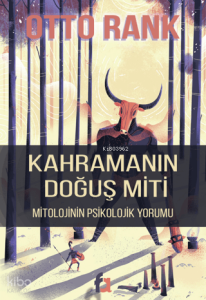 Kahramanın Doğuş Miti;Mitolojinin Psikolojik Yorumu