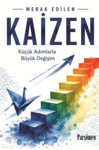 Kaizen;Küçük Adımlarla Büyük Değişim