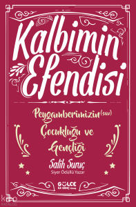 Kalbimin Efendisi - Peygamberimizin Çocukluğu ve Gençliği