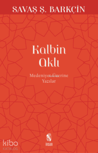 Kalbin Aklı; Medeniyet Yazıları