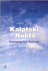 Kalpteki Nokta; Ruhumun Işık Kaynağı