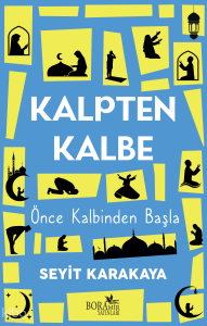 Kalpten Kalbe; Önce Kalbinden Başla