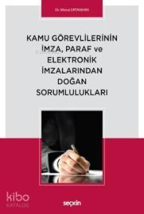 Kamu Görevlilerinin İmza, Paraf ve Elektronik İmzalarından Doğan Sorumlulukları