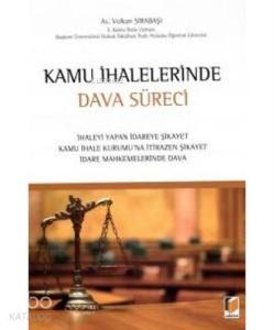 Kamu İhalelerinde Dava Süreci İhaleyi Yapan İdareye Şikayet - Kamu İhale Kurumu'na İtirazen Şikayet - İdare Mahkemelerinde Dava