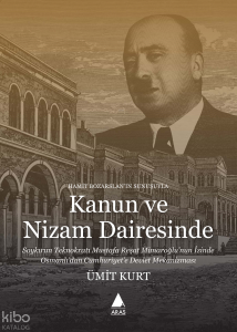 Kanun Ve Nizam Dairesinde;Soykırım Teknokratı Mustafa Reşat Mimaroğlu’nun İzinde Osmanlı’dan Cumhuriyet’e Devlet Mekanizması