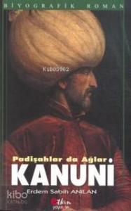 Kanuni Padişahlar da Ağlar