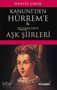 Kanuni'den Hürrem'e; Sultanların Aşk Şiirleri