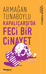 Kapalıçarşı’da Feci Bir Cinayet;Bir Berkun İstanbullu Polisiyesi