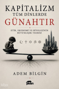 Kapitalizm Tüm Dinlerde Günahtır;Etik, Ekonomi ve Biyolojinin Bütünleşik Teorisi