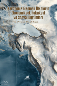 Karadenız’e Komşu Ülkelerin Ekonomiksel, Hukuksal ve Sosyal Durumları
