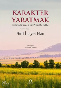 Karakter Yaratmak - Kişiliğin Gelişmesi İçin Pratik Bir Rehber