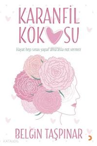 Karanfil Kokusu Hayat Hep Sınav Yapar Ama Asla Not Vermez