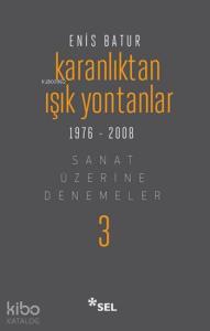 Karanlıktan Işık Yontanlar 1976 - 2008 (Ciltli); Sanat Üzerine Denemeler - 3