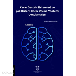 Karar Destek Sistemleri ve Çok Kriterli Karar Verme Yöntemi Uygulamaları