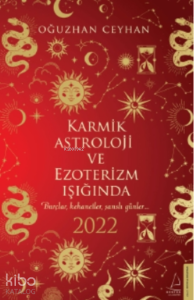 Karmik Astroloji ve Ezoterizm Işığında 2022;Burçlar, Kehanetler, Şanslı Günler
