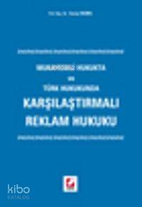 Karşılaştırmalı Reklam Hukuku; Mukayeseli Hukukta ve Türk Hukukunda