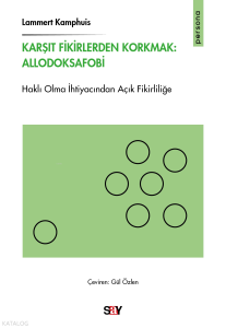 Karşıt Fikirlerden Korkmak: Allodoksafobi;Haklı Olma İhtiyacından Açık Fikirliliğe
