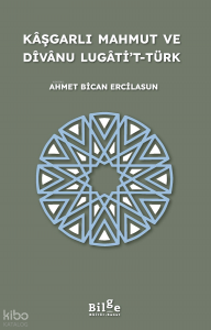 Kâşgarlı Mahmut ve Dîvânu Lugâti’t-Türk