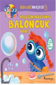 Kaşığımın Üstünde Baloncuk Var! - Bebo ve Bice'nin Keşifleri 3