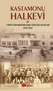 Kastamonu Halkevi ve Türkiye'nin Modernleşme Sürecine Katkıları (1932-1951)