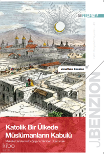 Katolik Bir Ülkede Müslümanların Kabulü;Meksika'da İslam'ın Doğuşunu Yeniden Düşünmek