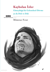 Kaybolan İzler; Güneydoğu'da Geleneksel Dövme ya da Dek ve Dak