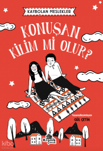 Kaybolan Meslekler: Konuşan Kilim mi Olur?