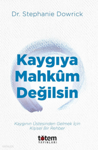 Kaygıya Mahkum Değilsin;Kaygının Üstesinden Gelmek İçin Kişisel Bir Rehber