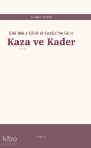 Kaza ve Kader;Ebû Bekir Câbir el-Cezâirî’ye Göre