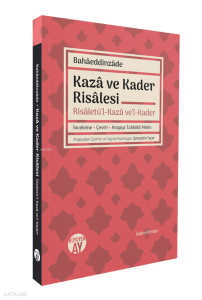 Kazâ ve Kader Risâlesi - Risâletü’l-Kazâ ve’l-Kader;İnceleme • Çeviri • Arapça Tahkikli Metin