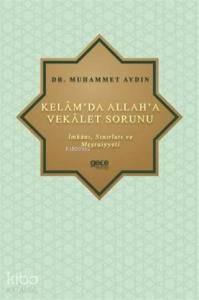 Kelâm'da Allah'a Vekâlet Sorunu; İmkânı, Sınırları ve Meşrûiyyeti